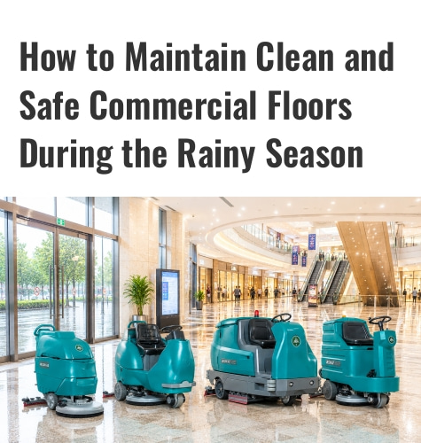 How to Maintain Clean and Safe Commercial Floors During the Rainy Season？